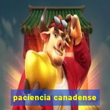 paciencia canadense